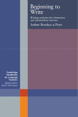 Beginning to Write: Writing Activities for Elementary and Intermediate Learners - Arthur Brookes,Peter Grundy - cover