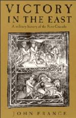 Victory in the East: A Military History of the First Crusade
