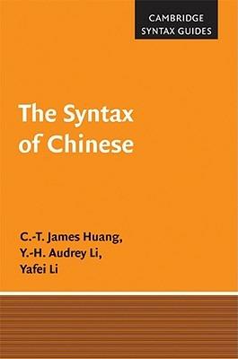 The Syntax of Chinese - C.-T. James Huang,Y.-H. Audrey Li,Yafei Li - cover