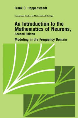 An Introduction to the Mathematics of Neurons: Modeling in the Frequency Domain - Frank C. Hoppensteadt - cover