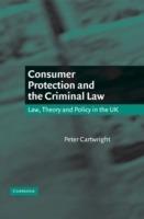 Consumer Protection and the Criminal Law: Law, Theory, and Policy in the UK - Peter Cartwright - cover