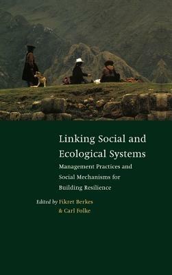 Linking Social and Ecological Systems: Management Practices and Social Mechanisms for Building Resilience - cover