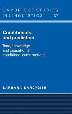 Conditionals and Prediction: Time, Knowledge and Causation in Conditional Constructions - Barbara Dancygier - cover