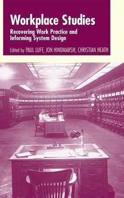 Workplace Studies: Recovering Work Practice and Informing System Design - cover