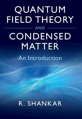 Quantum Field Theory and Condensed Matter: An Introduction - Ramamurti Shankar - cover