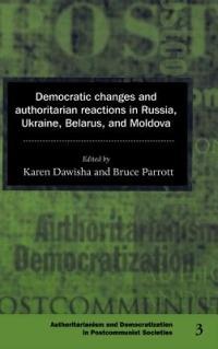 Democratic Changes and Authoritarian Reactions in Russia, Ukraine, Belarus and Moldova - cover