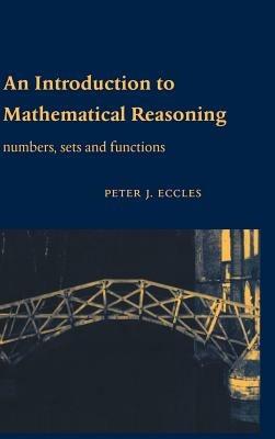 An Introduction to Mathematical Reasoning: Numbers, Sets and Functions - Peter J. Eccles - cover
