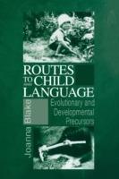 Routes to Child Language: Evolutionary and Developmental Precursors - Joanna Blake - cover