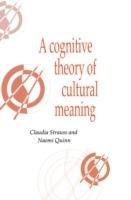 A Cognitive Theory of Cultural Meaning - Claudia Strauss,Naomi Quinn - cover