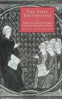 The First Universities: Studium Generale and the Origins of University Education in Europe - Olaf Pedersen - cover