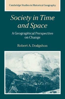 Society in Time and Space: A Geographical Perspective on Change - Robert A. Dodgshon - cover