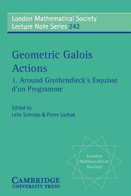 Geometric Galois Actions: Volume 1, Around Grothendieck's Esquisse d'un Programme - cover
