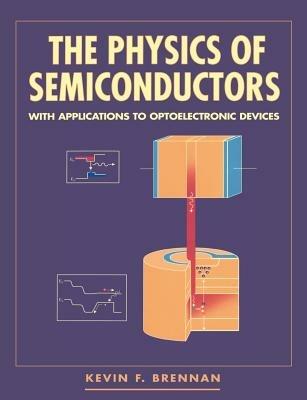 The Physics of Semiconductors: With Applications to Optoelectronic Devices - Kevin F. Brennan - cover