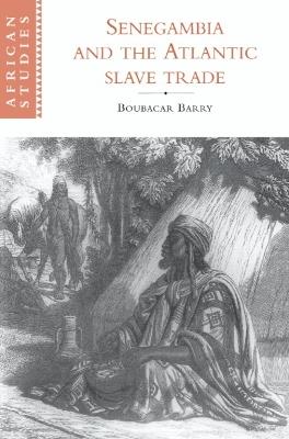 Senegambia and the Atlantic Slave Trade - Boubacar Barry - cover