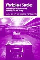 Workplace Studies: Recovering Work Practice and Informing System Design - cover