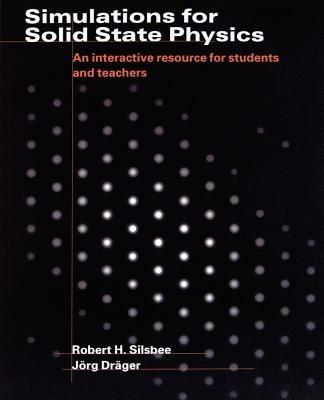 Simulations for Solid State Physics Paperback without CD-ROM: An Interactive Resource for Students and Teachers - Robert H. Silsbee,Joerg Draeger - cover