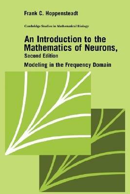 An Introduction to the Mathematics of Neurons: Modeling in the Frequency Domain - Frank C. Hoppensteadt - cover