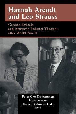 Hannah Arendt and Leo Strauss: German Emigres and American Political Thought after World War II - cover