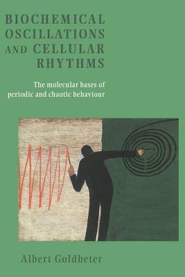 Biochemical Oscillations and Cellular Rhythms: The Molecular Bases of Periodic and Chaotic Behaviour - Albert Goldbeter - cover