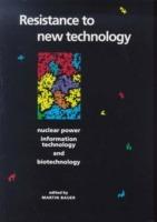 Resistance to New Technology: Nuclear Power, Information Technology and Biotechnology - cover