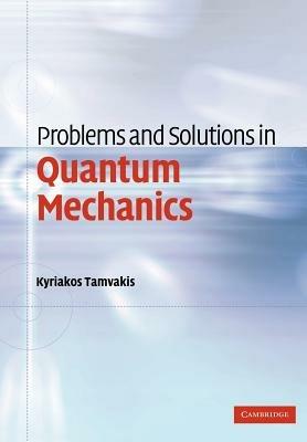 Problems and Solutions in Quantum Mechanics - Kyriakos Tamvakis - cover