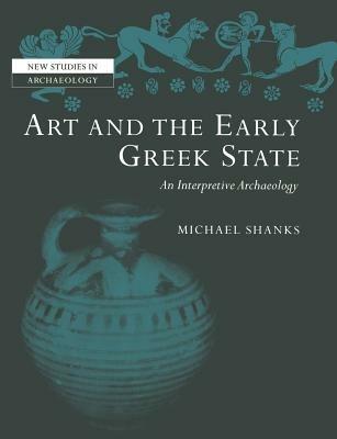 Art and the Early Greek State - Michael Shanks - cover