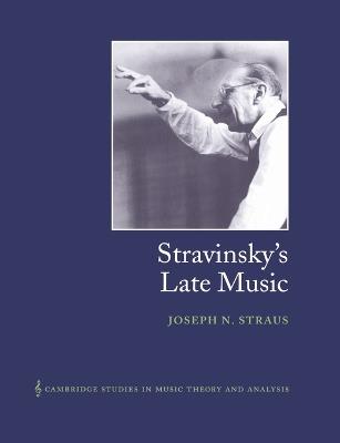 Stravinsky's Late Music - Joseph N. Straus - cover
