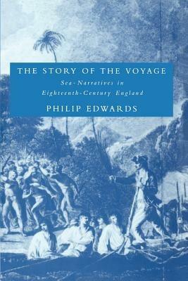 The Story of the Voyage: Sea-Narratives in Eighteenth-Century England - Philip Edwards - cover