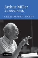 Arthur Miller: A Critical Study - Christopher Bigsby - cover