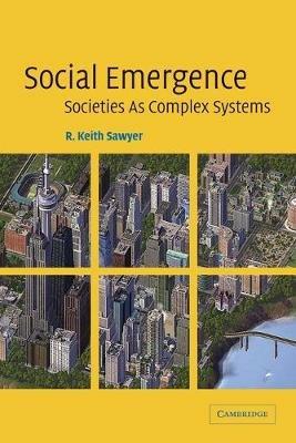 Social Emergence: Societies As Complex Systems - R. Keith Sawyer - cover