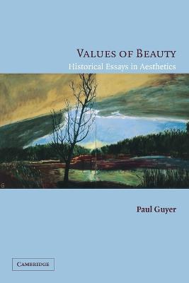 Values of Beauty: Historical Essays in Aesthetics - Paul Guyer - cover