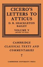Cicero: Letters to Atticus: Volume 5, Books 11-13