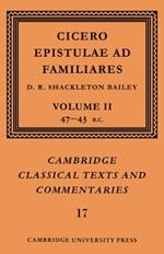Cicero: Epistulae ad Familiares: Volume 2, 47-43 BC