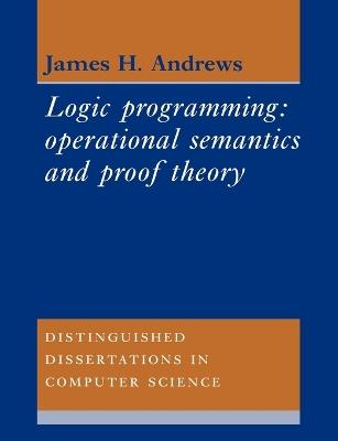 Logic Programming: Operational Semantics and Proof Theory - James H. Andrews - cover