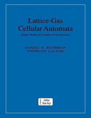 Lattice-Gas Cellular Automata: Simple Models of Complex Hydrodynamics - Daniel H. Rothman,Stiphane Zaleski - cover