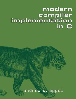 Modern Compiler Implementation in C - Andrew W. Appel - cover