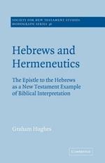 Hebrews and Hermeneutics: The Epistle to the Hebrews as a New Testament Example of Biblical Interpretation