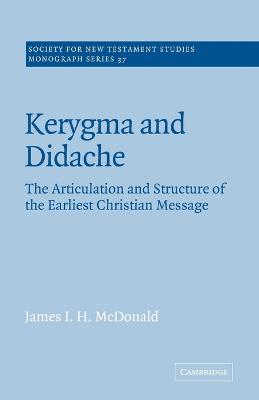 Kerygma and Didache: The Articulation and Structure of the Earliest Christian Message - James I. H. McDonald - cover