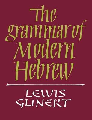 The Grammar of Modern Hebrew - Lewis Glinert - cover