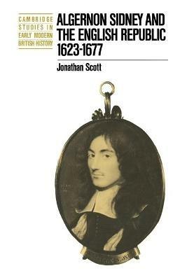 Algernon Sidney and the English Republic 1623-1677 - Jonathan Scott - cover