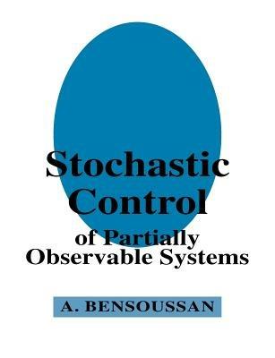 Stochastic Control of Partially Observable Systems - Alain Bensoussan - cover