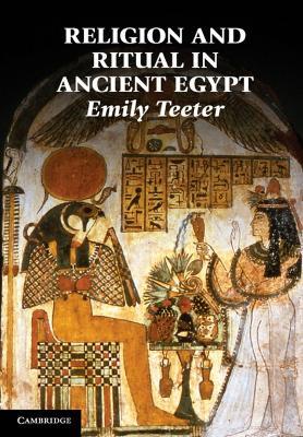 Religion and Ritual in Ancient Egypt - Emily Teeter - cover
