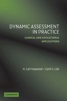 Dynamic Assessment in Practice: Clinical and Educational Applications - H. Carl Haywood,Carol S. Lidz - cover