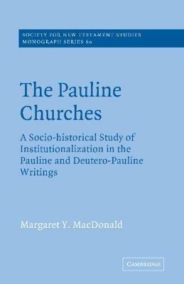 The Pauline Churches: A Socio-Historical Study of Institutionalization in the Pauline and Deutrero-Pauline Writings - Margaret Y. MacDonald - cover