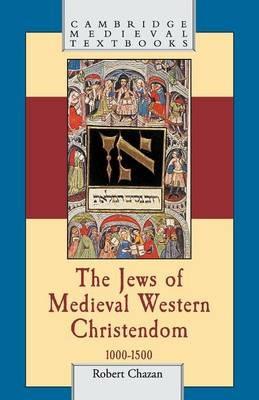 The Jews of Medieval Western Christendom: 1000-1500 - Robert Chazan - cover