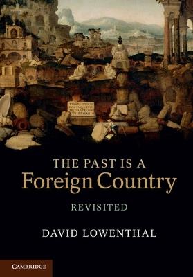 The Past Is a Foreign Country - Revisited - David Lowenthal - cover