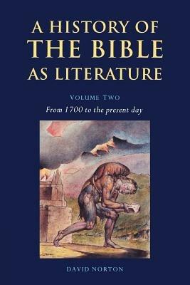 A History of the Bible as Literature: Volume 2, From 1700 to the Present Day - David Norton - cover