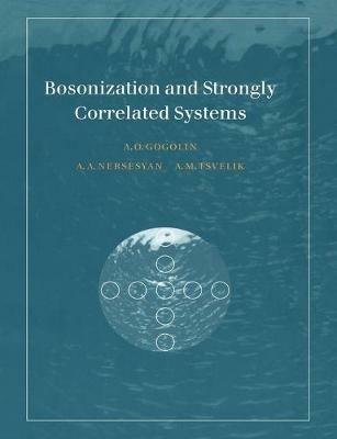 Bosonization and Strongly Correlated Systems - Alexander O. Gogolin,Alexander A. Nersesyan,Alexei M. Tsvelik - cover