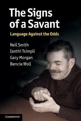 The Signs of a Savant: Language Against the Odds - Neil Smith,Ianthi Tsimpli,Gary Morgan - cover