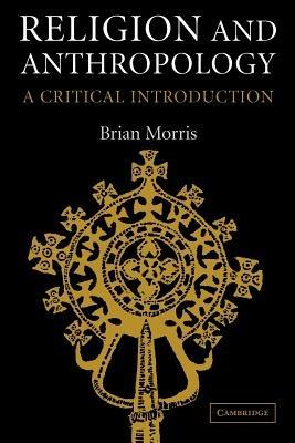 Religion and Anthropology: A Critical Introduction - Brian Morris - cover
